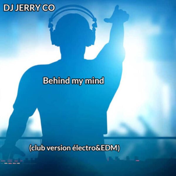 Single Behind my mind - DJ JERRY CO (club électro&edm)